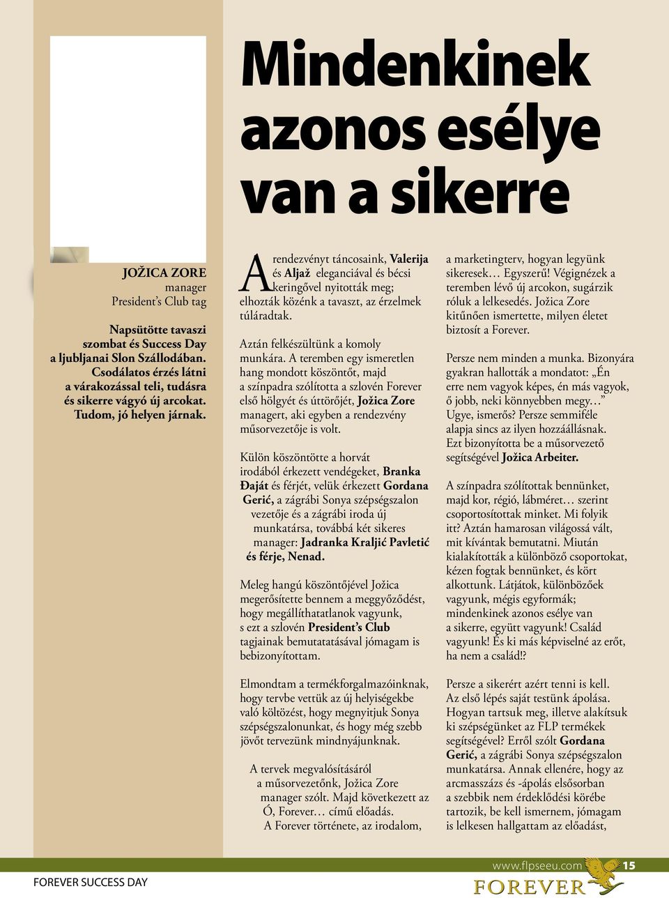 A rendezvényt táncosaink, Valerija és Aljaž eleganciával és bécsi keringővel nyitották meg; elhozták közénk a tavaszt, az érzelmek túláradtak. Aztán felkészültünk a komoly munkára.