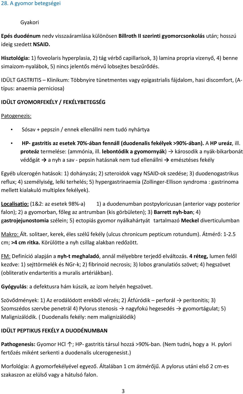 IDÜLT GASTRITIS Klinikum: Többnyire tünetmentes vagy epigastrialis fájdalom, hasi discomfort, (Atípus: anaemia perniciosa) IDÜLT GYOMORFEKÉLY / FEKÉLYBETEGSÉG Patogenezis: Sósav + pepszin / ennek