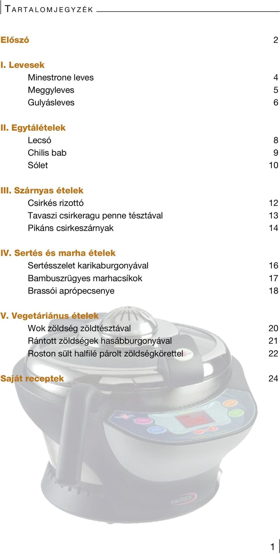 Szárnyas ételek Csirkés rizottó 12 Tavaszi csirkeragu penne tésztával 13 Pikáns csirkeszárnyak 14 IV.