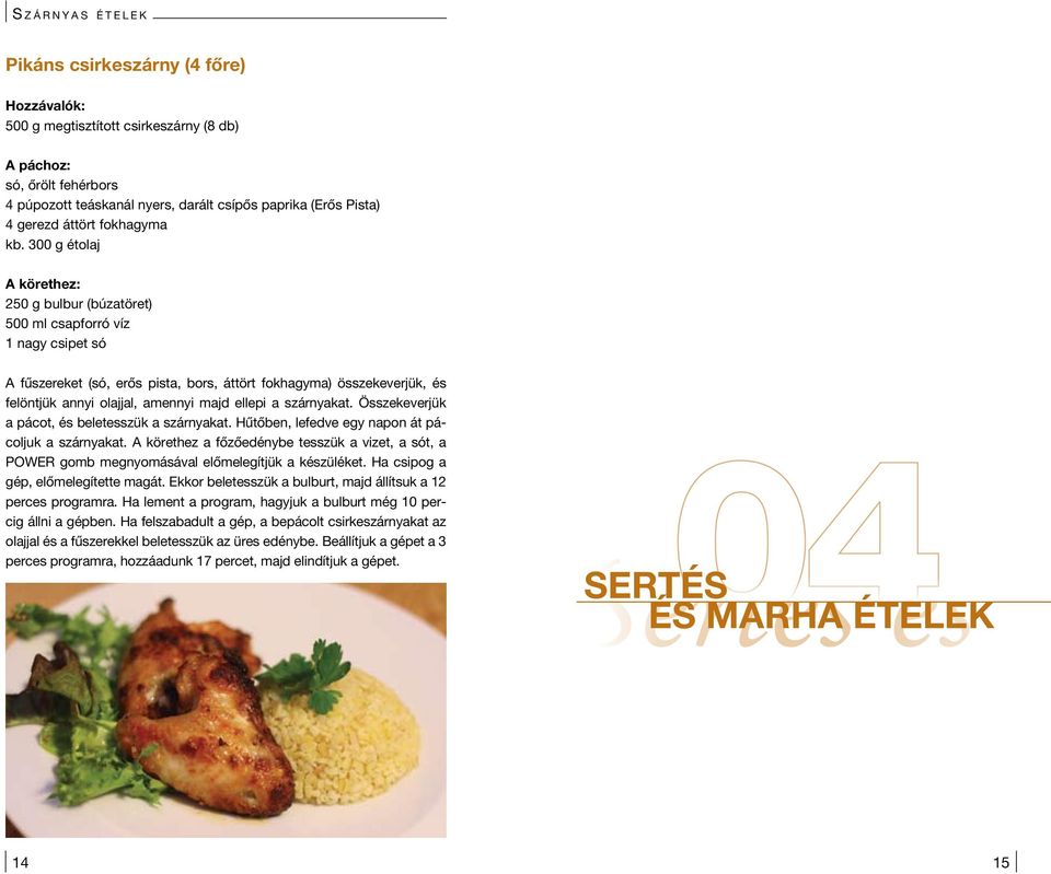 300 g étolaj A körethez: 250 g bulbur (búzatöret) 500 ml csapforró víz 1 nagy csipet só A fûszereket (só, erôs pista, bors, áttört fokhagyma) összekeverjük, és felöntjük annyi olajjal, amennyi majd