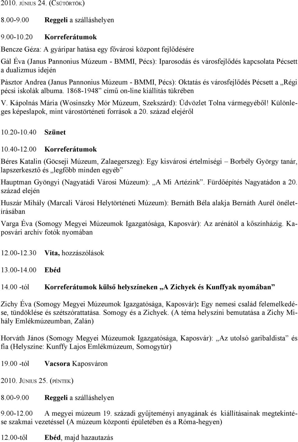 Pásztor Andrea (Janus Pannonius Múzeum - BMMI, Pécs): Oktatás és városfejlődés Pécsett a Régi pécsi iskolák albuma. 1868-1948 című on-line kiállítás tükrében V.