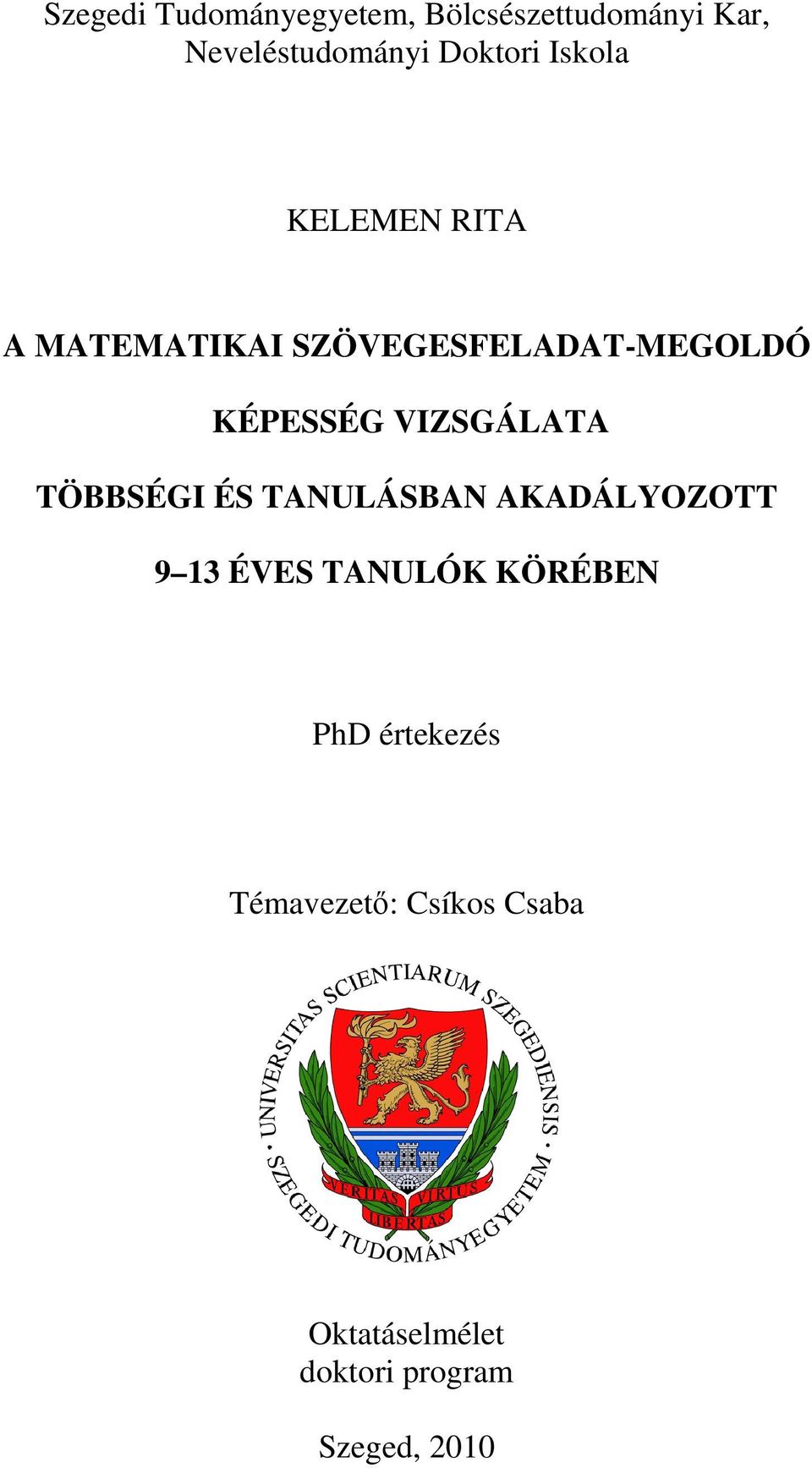 VIZSGÁLATA TÖBBSÉGI ÉS TANULÁSBAN AKADÁLYOZOTT 9 13 ÉVES TANULÓK KÖRÉBEN