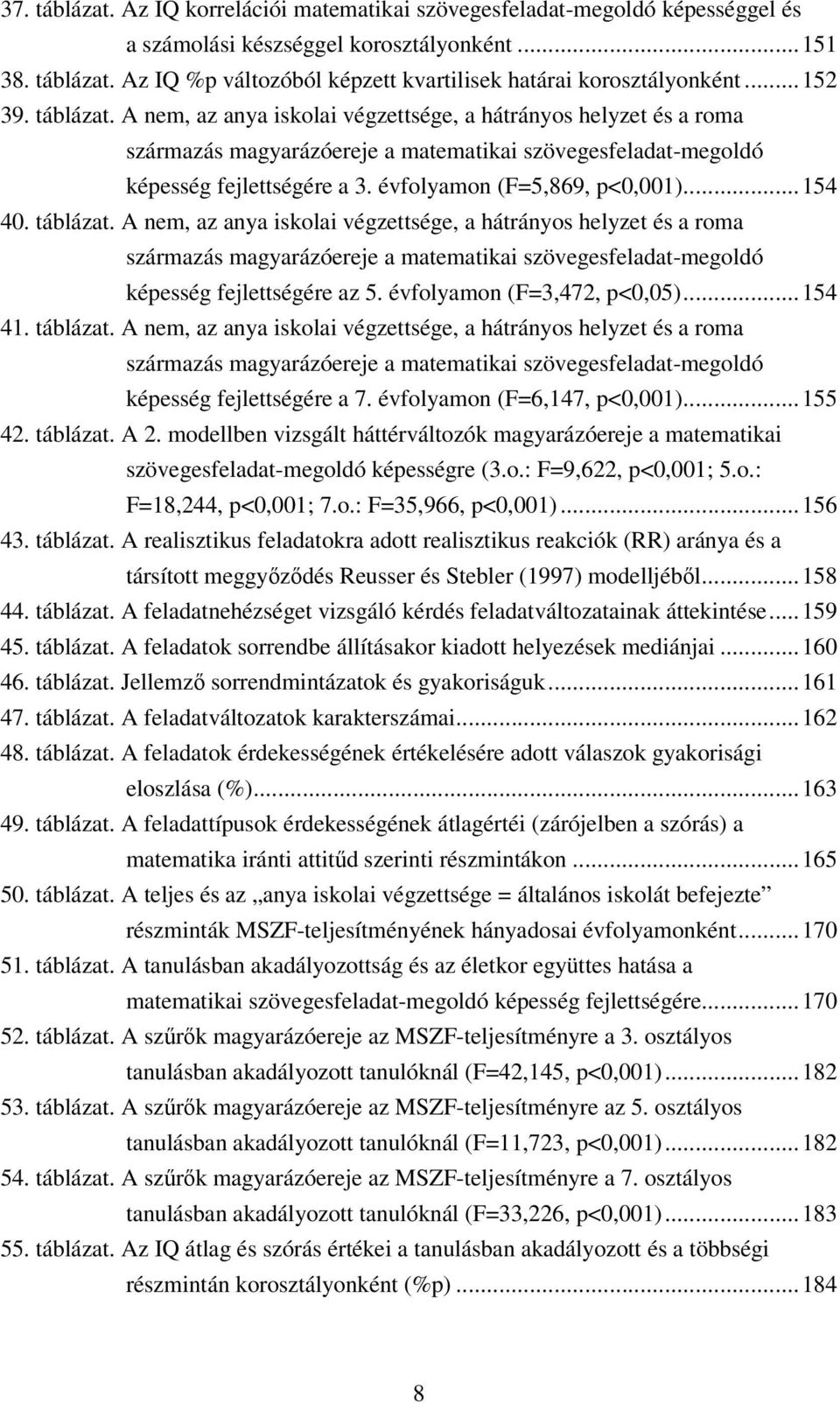 évfolyamon (F=5,869, p<0,001)... 154 40. táblázat.