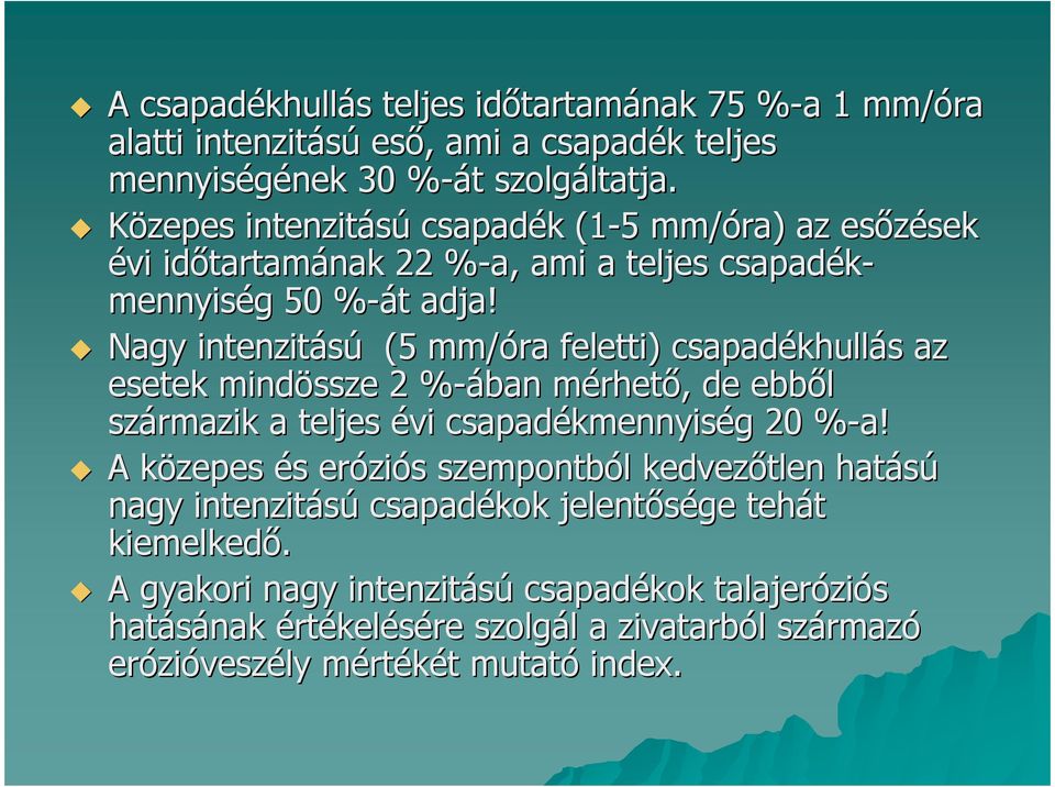 Nagy intenzitású (5 mm/óra feletti) csapadékhullás az esetek mindössze 2 %-ában% mérhetı, de ebbıl származik a teljes évi csapadékmennyiség 20 %-a!