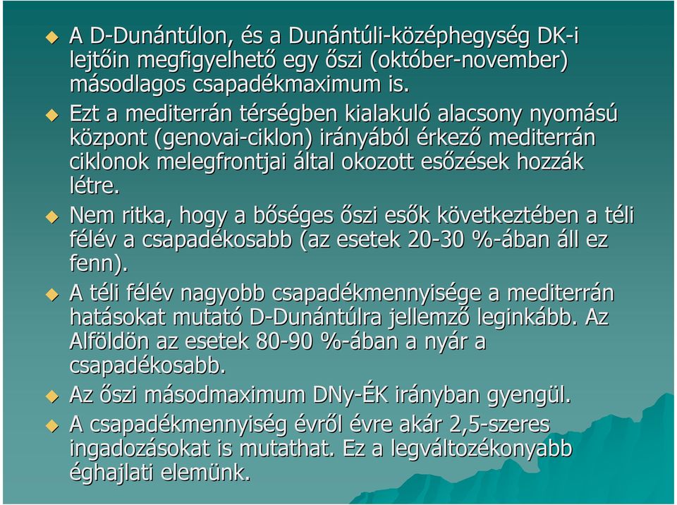 Nem ritka, hogy a bıséges ıszi esık következtében a téli félév a csapadékosabb (az esetek 20-30 %-ában% áll ez fenn).