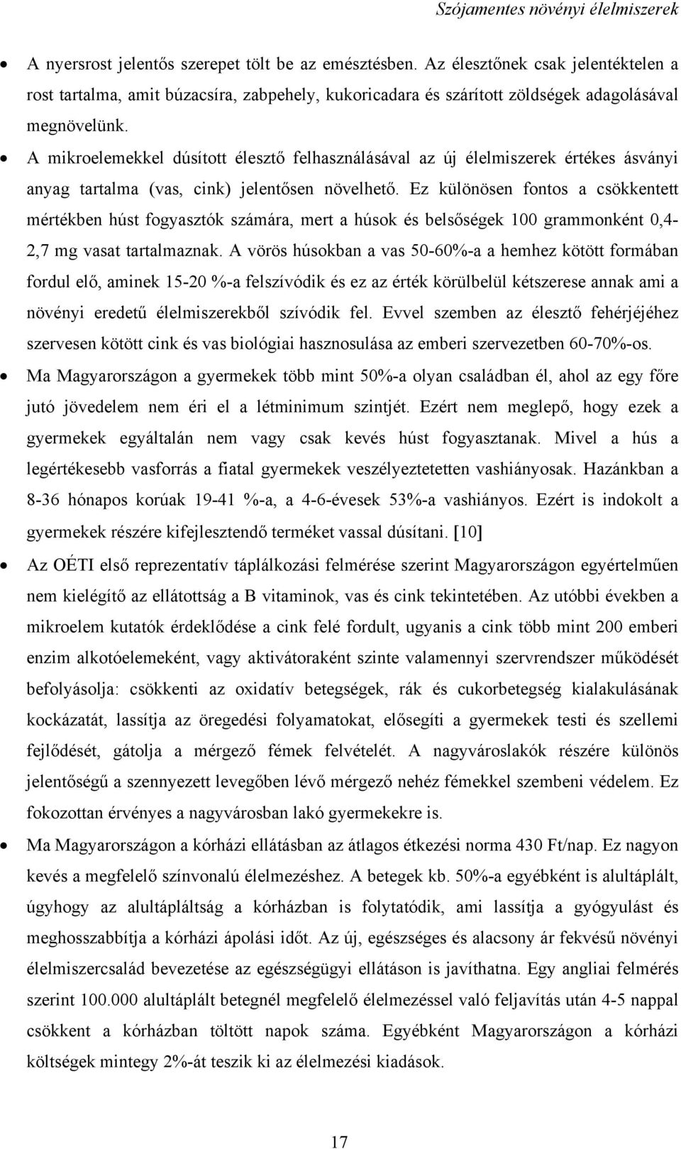 Ez különösen fontos a csökkentett mértékben húst fogyasztók számára, mert a húsok és belsőségek 100 grammonként 0,4-2,7 mg vasat tartalmaznak.