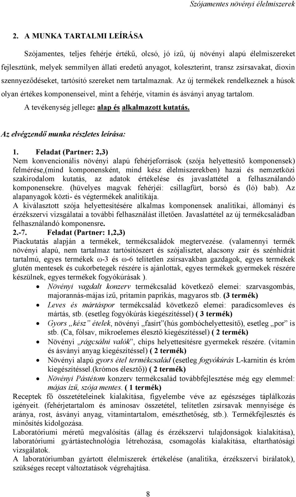 A tevékenység jellege: alap és alkalmazott kutatás. Az elvégzendő munka részletes leírása: 1.