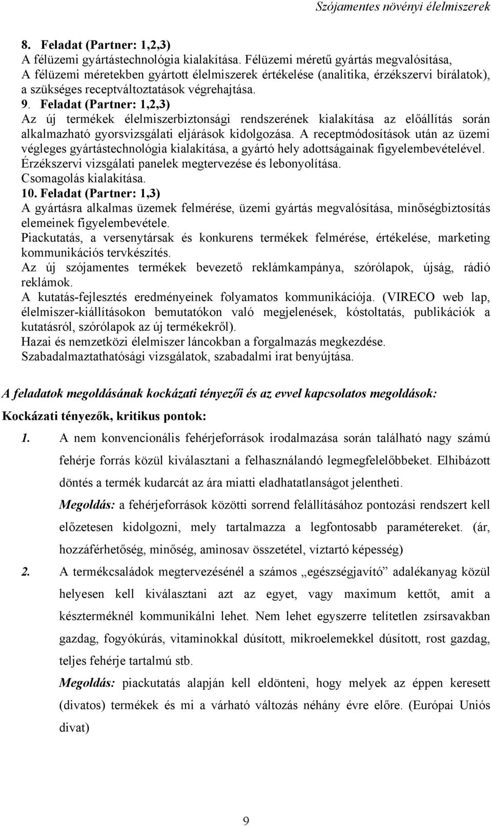 Feladat (Partner: 1,2,3) Az új termékek élelmiszerbiztonsági rendszerének kialakítása az előállítás során alkalmazható gyorsvizsgálati eljárások kidolgozása.