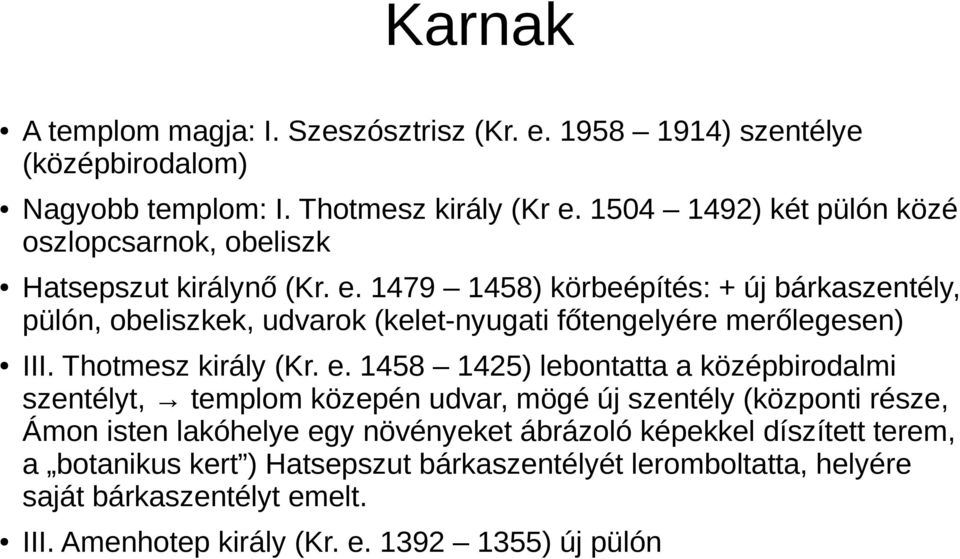1479 1458) körbeépítés: + új bárkaszentély, pülón, obeliszkek, udvarok (kelet-nyugati főtengelyére merőlegesen) III. Thotmesz király (Kr. e.