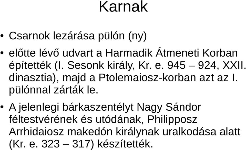 dinasztia), majd a Ptolemaiosz-korban azt az I. pülónnal zárták le.