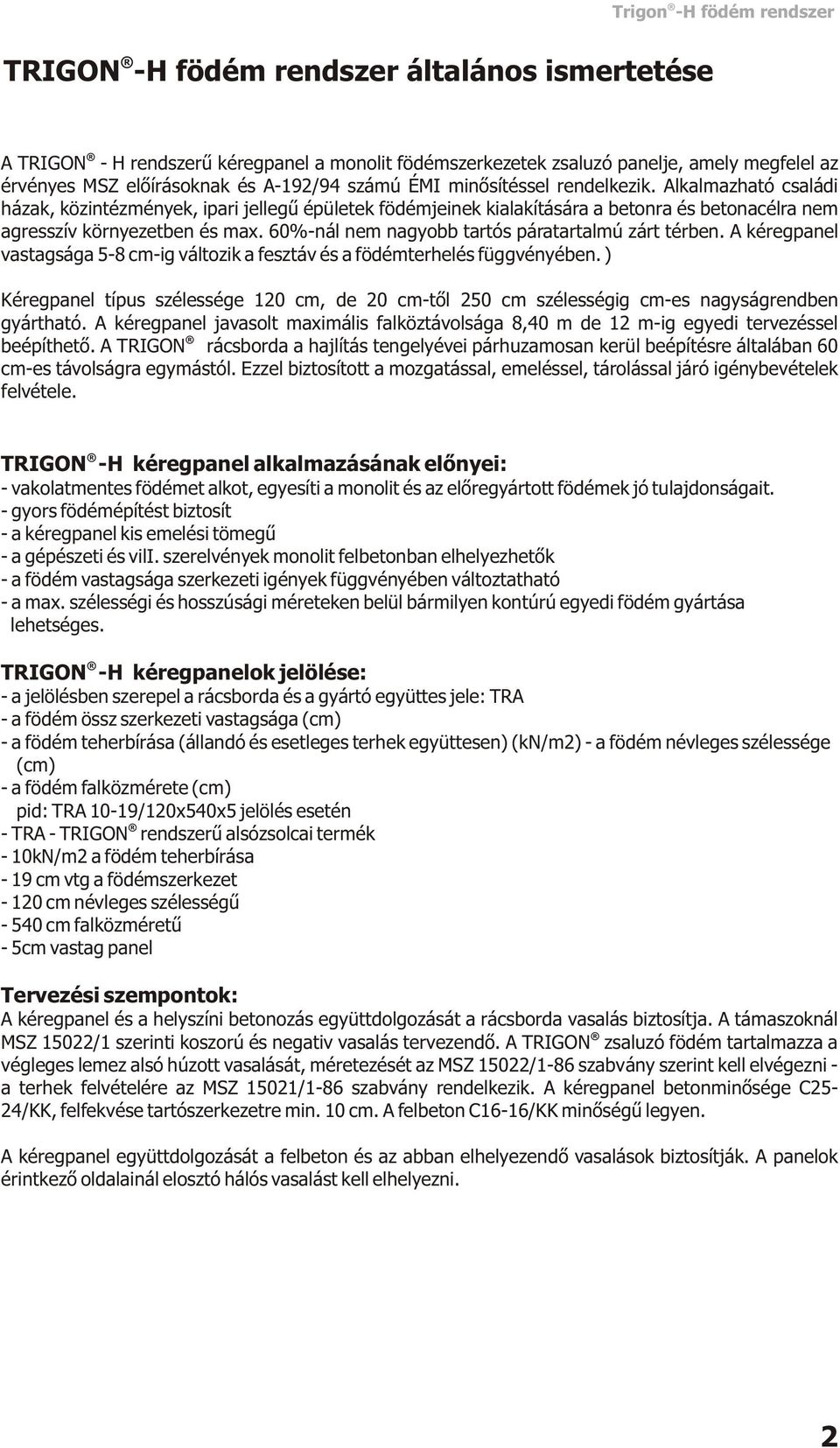 60%-nál nem nagyobb tartós páratartalmú zárt térben. A kéregpanel vastagsága 5-8 cm-ig változik a fesztáv és a födémterhelés függvényében.