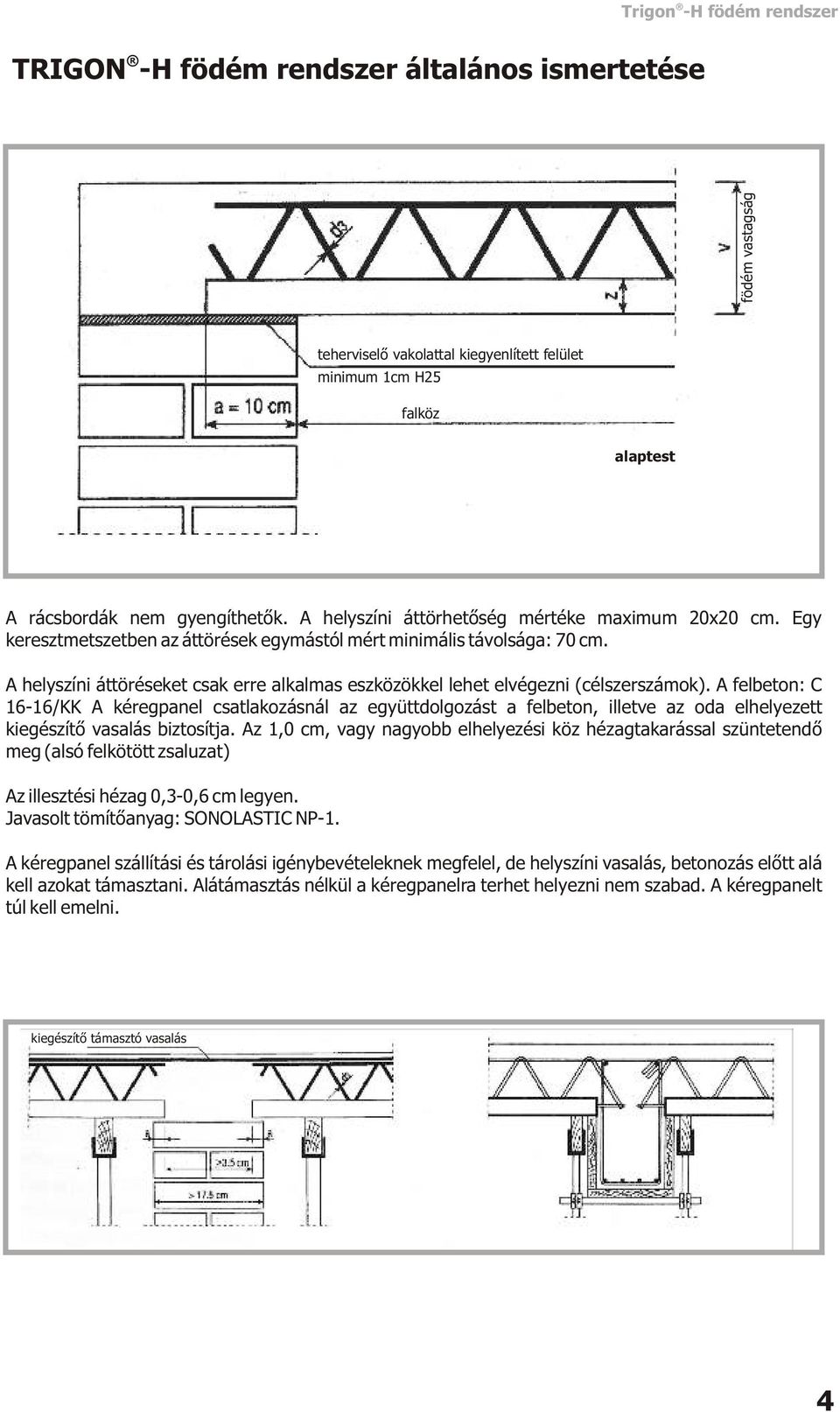 A felbeton: C 16-16/KK A kéregpanel csatlakozásnál az együttdolgozást a felbeton, illetve az oda elhelyezett kiegészítõ vasalás biztosítja.