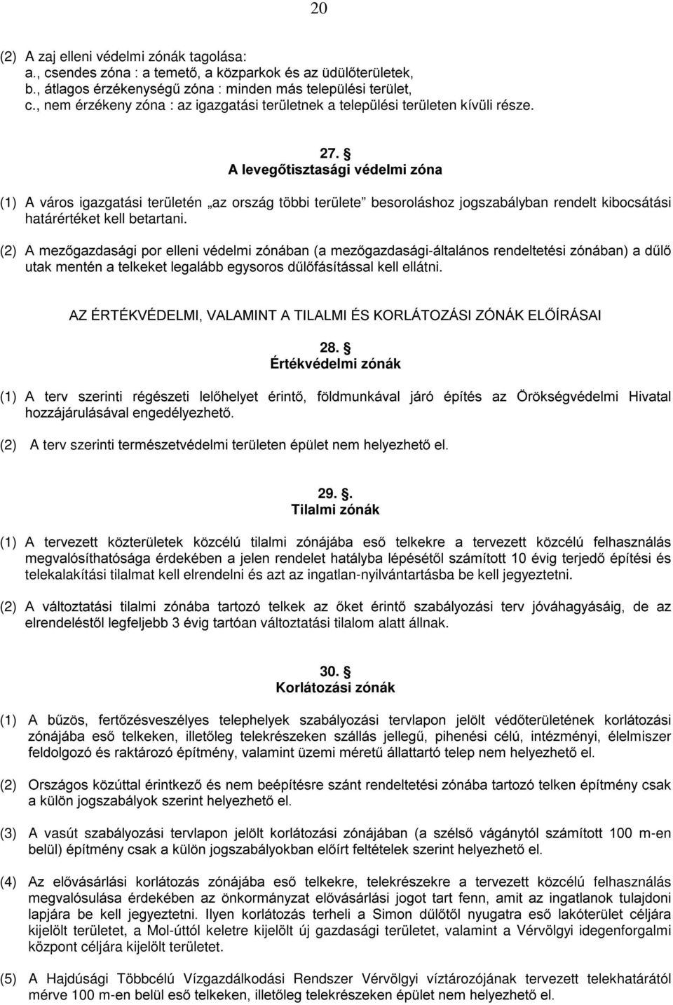 $OHYHJWLV]WDViJLYpGHOPL]yQD (1) A város igazgatási területén az ország többi területe besoroláshoz jogszabályban rendelt kibocsátási határértéket kell betartani.