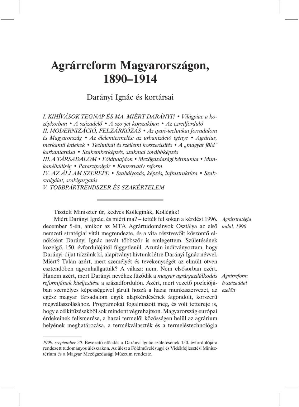 karbantartása Szakemberképzés, szakmai továbbképzés III. A TÁRSADALOM Földtulajdon Mezõgazdasági bérmunka Munkanélküliség Parasztpolgár Konzervatív reform IV.