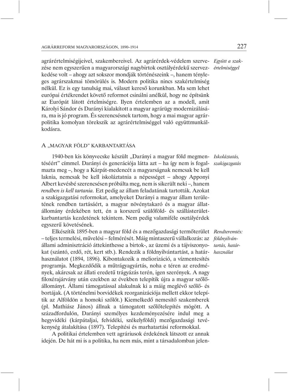 Modern politika nincs szakértelmiség nélkül. Ez is egy tanulság mai, választ keresõ korunkban.