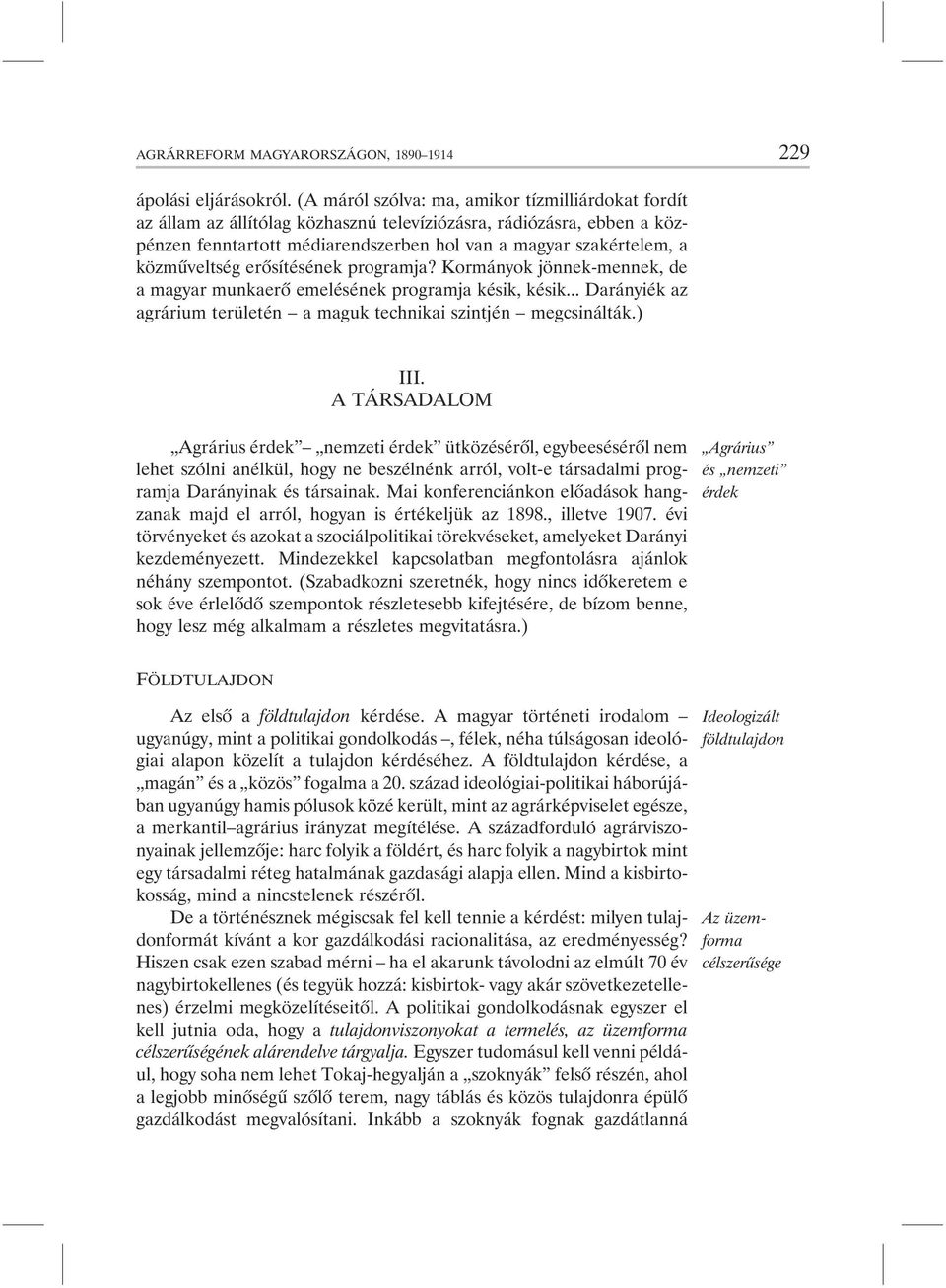 közmûveltség erõsítésének programja? Kormányok jönnek-mennek, de a magyar munkaerõ emelésének programja késik, késik... Darányiék az agrárium területén a maguk technikai szintjén megcsinálták.) III.