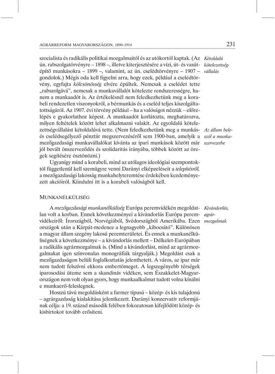 ) Mégis oda kell figyelni arra, hogy ezek, például a cselédtörvény, egyfajta kölcsönösség elvére épültek.