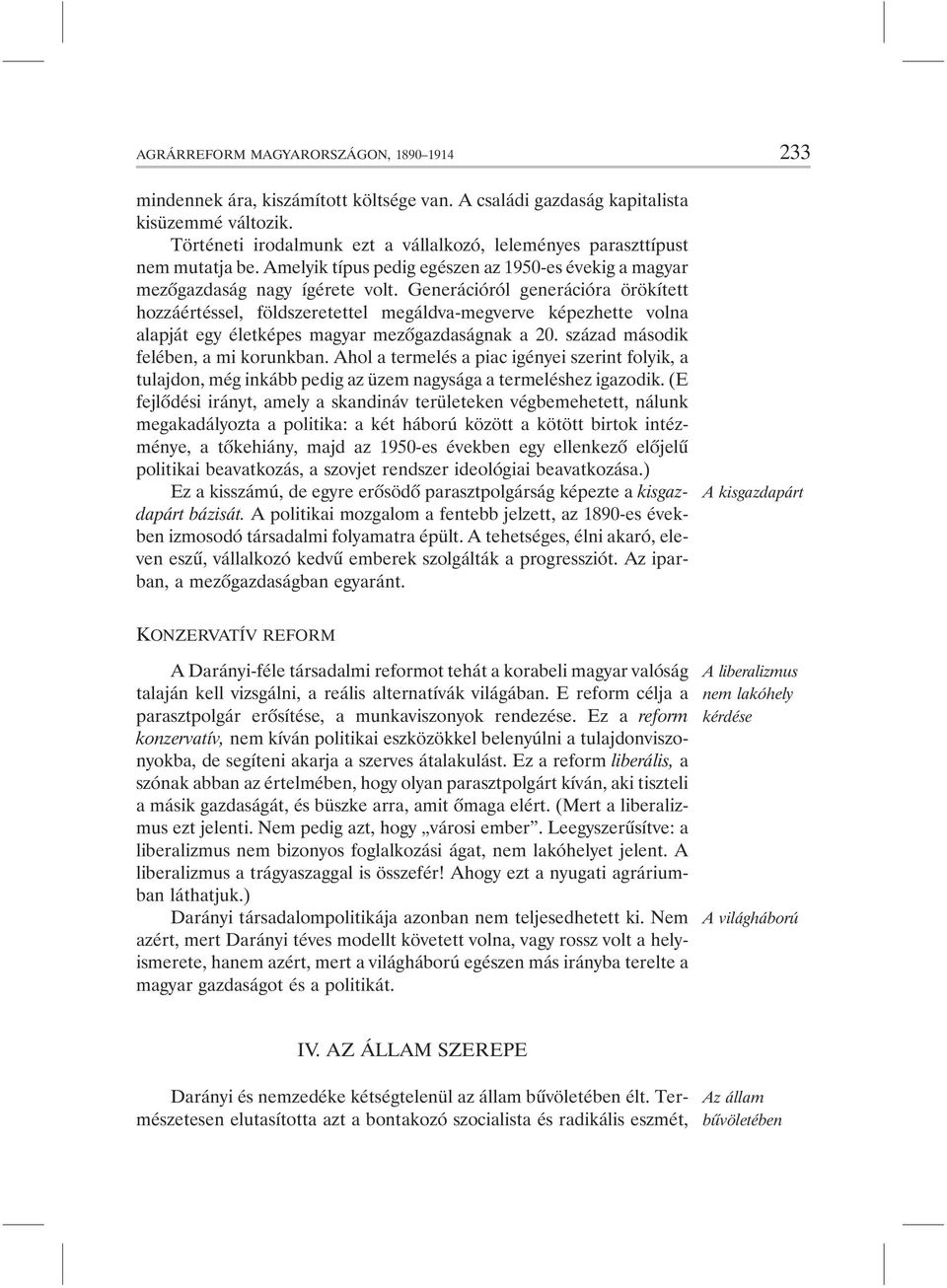 Generációról generációra örökített hozzáértéssel, földszeretettel megáldva-megverve képezhette volna alapját egy életképes magyar mezõgazdaságnak a 20. század második felében, a mi korunkban.