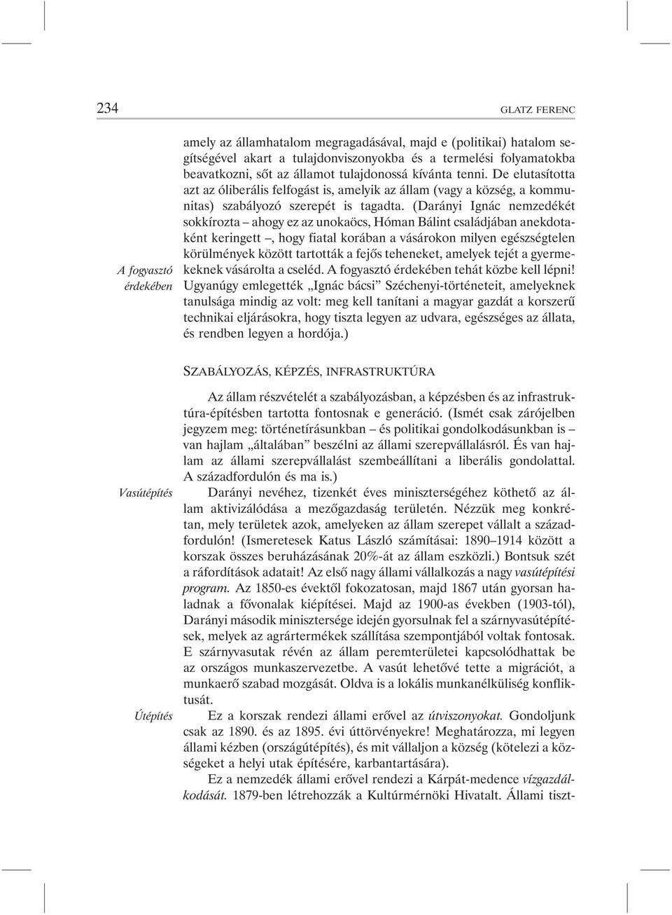 (Darányi Ignác nemzedékét sokkírozta ahogy ez az unokaöcs, Hóman Bálint családjában anekdotaként keringett, hogy fiatal korában a vásárokon milyen egészségtelen körülmények között tartották a fejõs