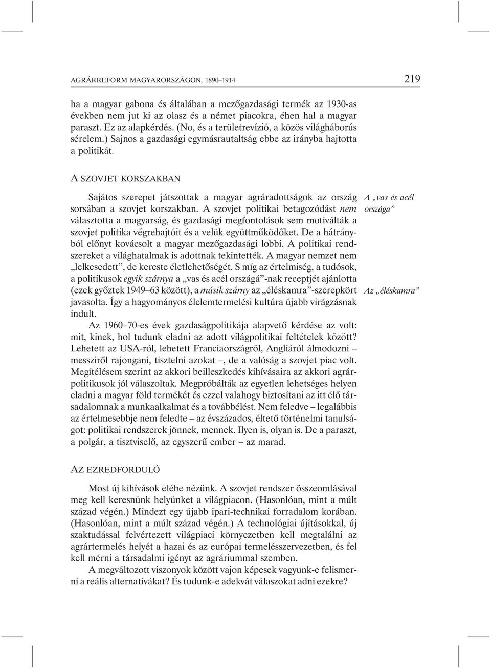 A SZOVJET KORSZAKBAN Sajátos szerepet játszottak a magyar agráradottságok az ország sorsában a szovjet korszakban.
