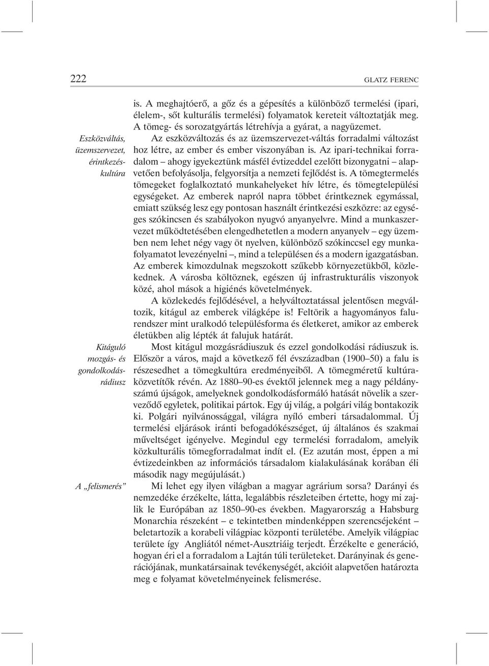 Az eszközváltozás és az üzemszervezet-váltás forradalmi változást hoz létre, az ember és ember viszonyában is.