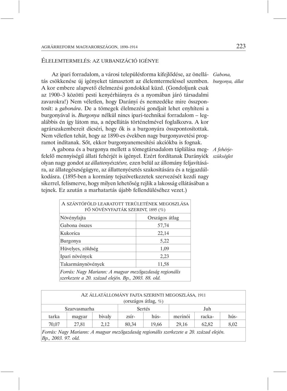 ) Nem véletlen, hogy Darányi és nemzedéke mire összpontosít: a gabonára. De a tömegek élelmezési gondjait lehet enyhíteni a burgonyával is.