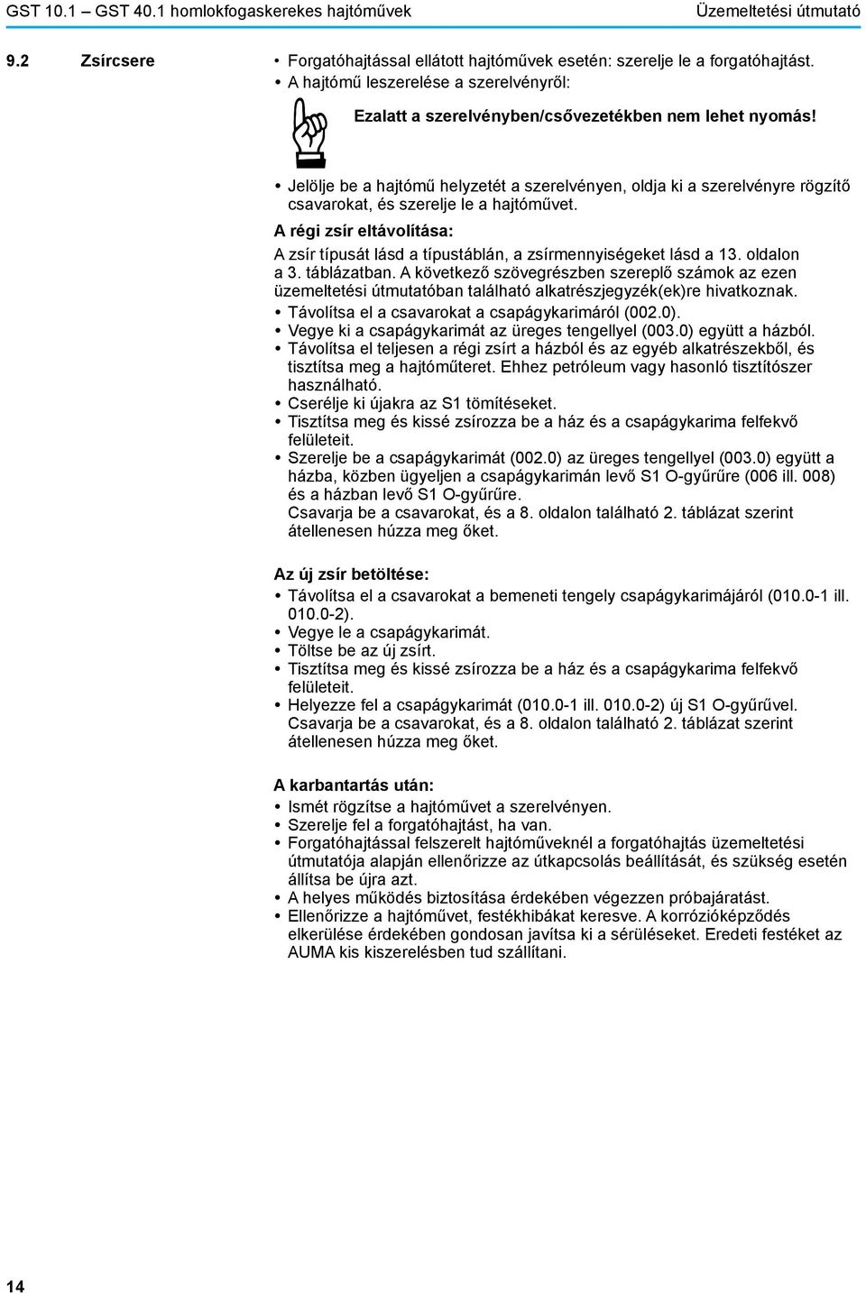 yjelölje be a hajtómű helyzetét a szerelvényen, oldja ki a szerelvényre rögzítő csavarokat, és szerelje le a hajtóművet.