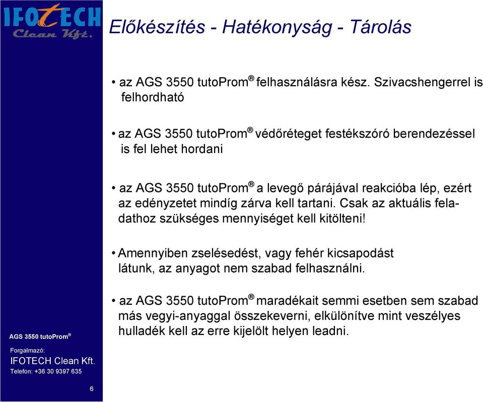 ezért az edényzetet mindíg zárva kell tartani. Csak az aktuális feladathoz szükséges mennyiséget kell kitölteni!