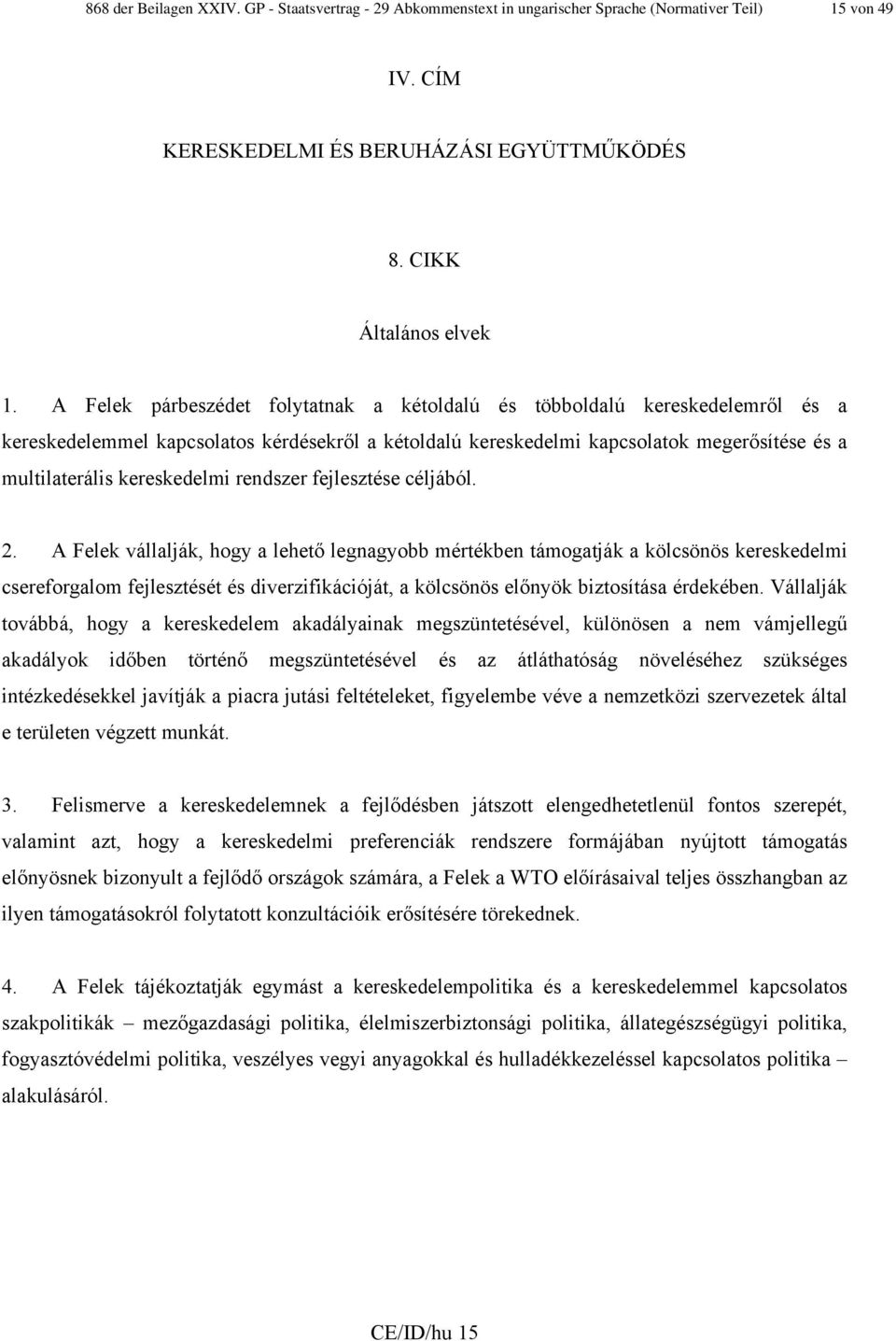 kereskedelmi rendszer fejlesztése céljából. 2.