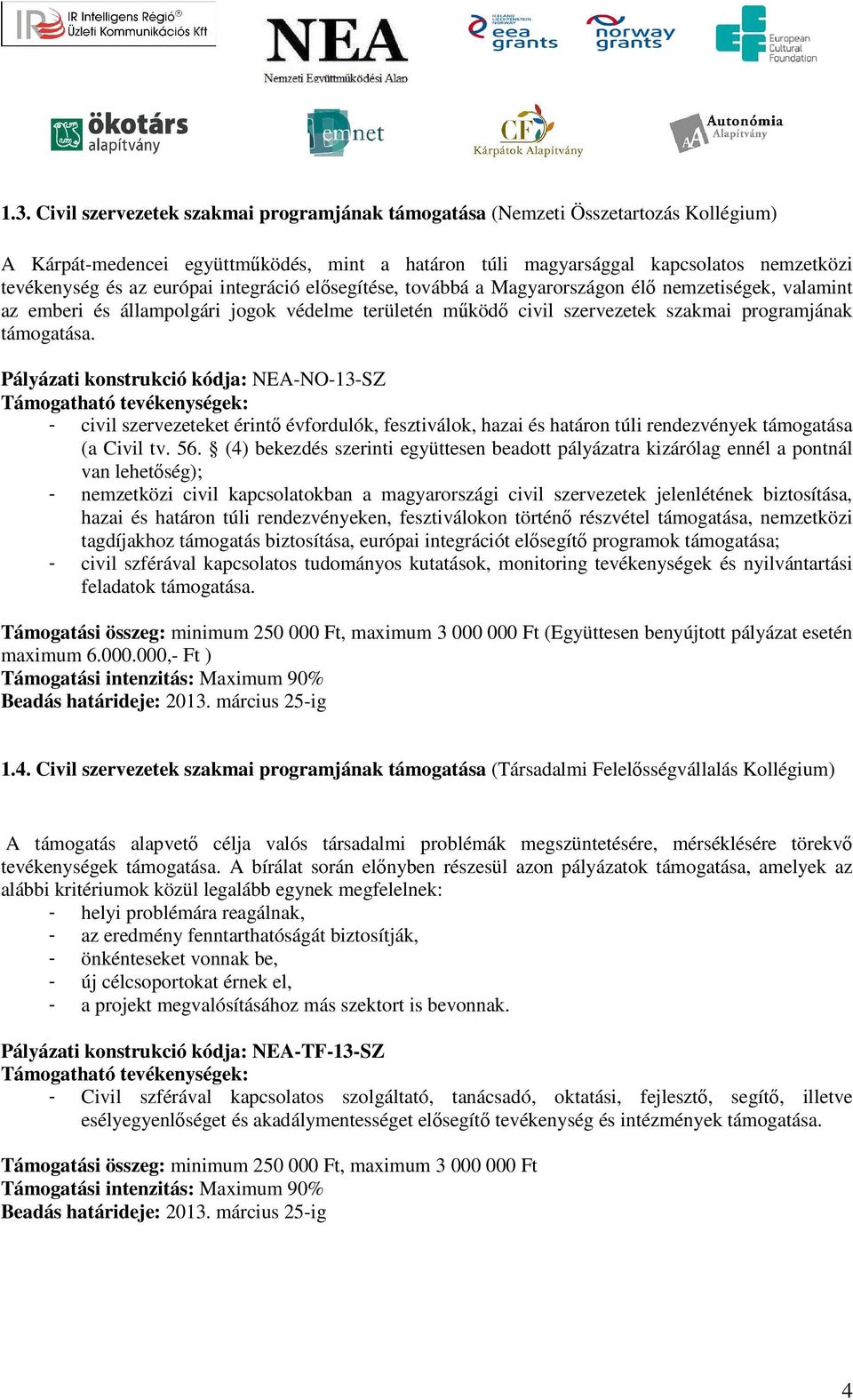 Pályázati konstrukció kódja: NEA-NO-13-SZ - civil szervezeteket érintő évfordulók, fesztiválok, hazai és határon túli rendezvények támogatása (a Civil tv. 56.