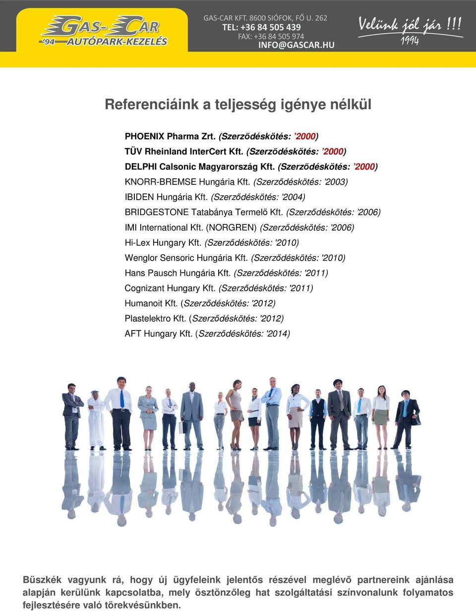 (NORGREN) (Szerződéskötés: 2006) Hi-Lex Hungary Kft. (Szerződéskötés: '2010) Wenglor Sensoric Hungária Kft. (Szerződéskötés: '2010) Hans Pausch Hungária Kft.