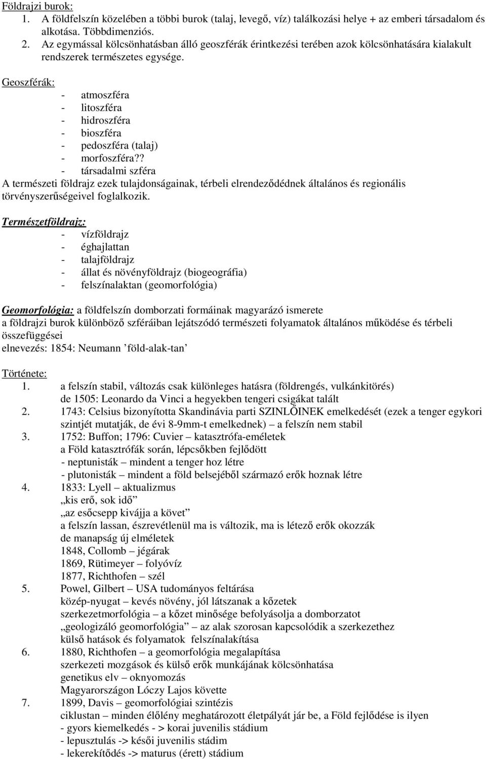 Geoszférák: - atmoszféra - litoszféra - hidroszféra - bioszféra - pedoszféra (talaj) - morfoszféra?