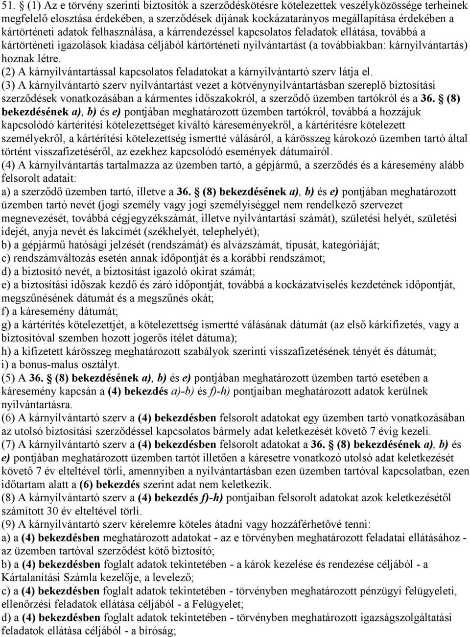 hoznak létre. (2) A kárnyilvántartással kapcsolatos feladatokat a kárnyilvántartó szerv látja el.