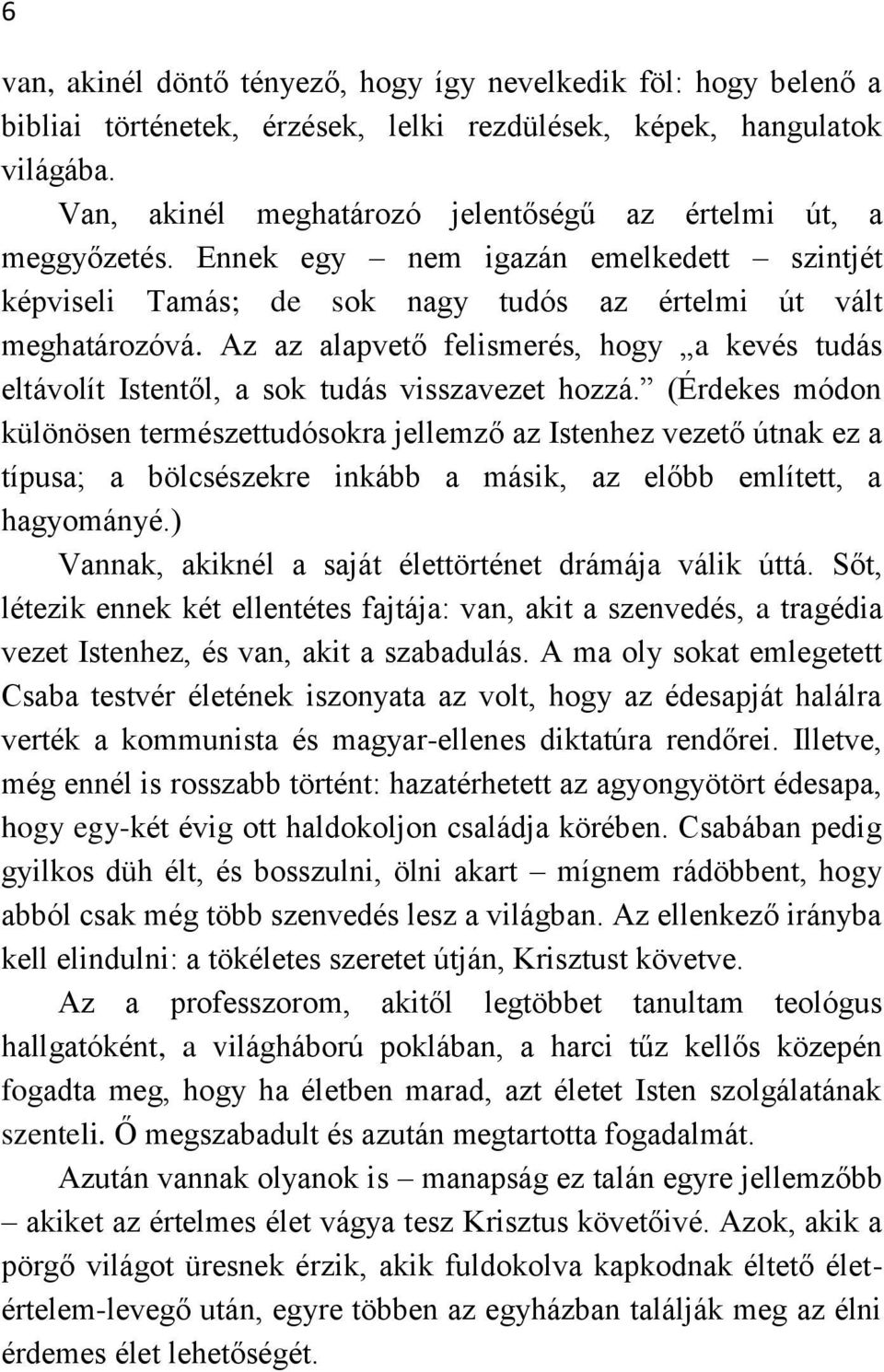 Az az alapvető felismerés, hogy a kevés tudás eltávolít Istentől, a sok tudás visszavezet hozzá.