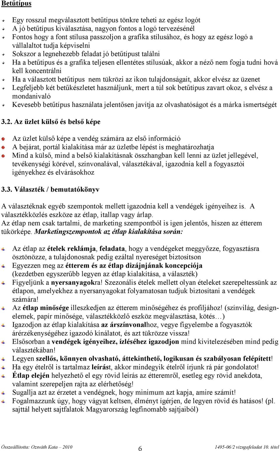 kell koncentrálni Ha a választott betűtípus nem tükrözi az ikon tulajdonságait, akkor elvész az üzenet Legfeljebb két betűkészletet használjunk, mert a túl sok betűtípus zavart okoz, s elvész a