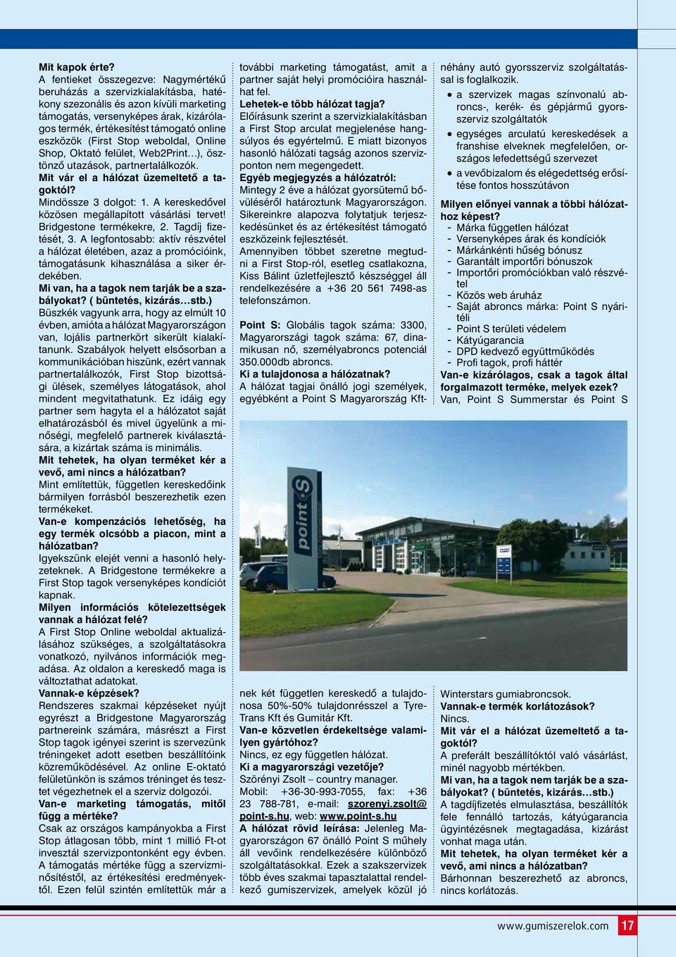 eszközök (First Stop weboldal, Online Shop, Oktató felület, Web2Print ), ösztönző utazások, partnertalálkozók. Mit vár el a hálózat üzemeltető a tagoktól? Mindössze 3 dolgot: 1.