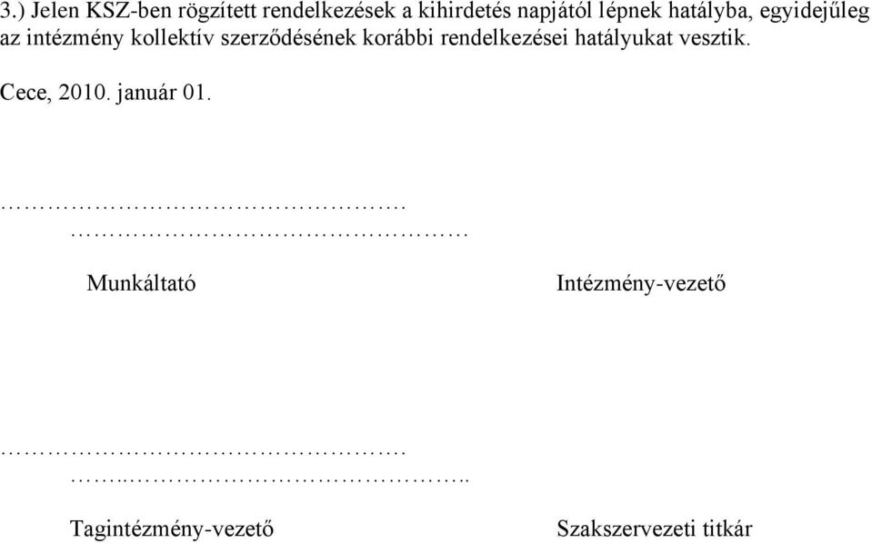 korábbi rendelkezései hatályukat vesztik. Cece, 2010. január 01.