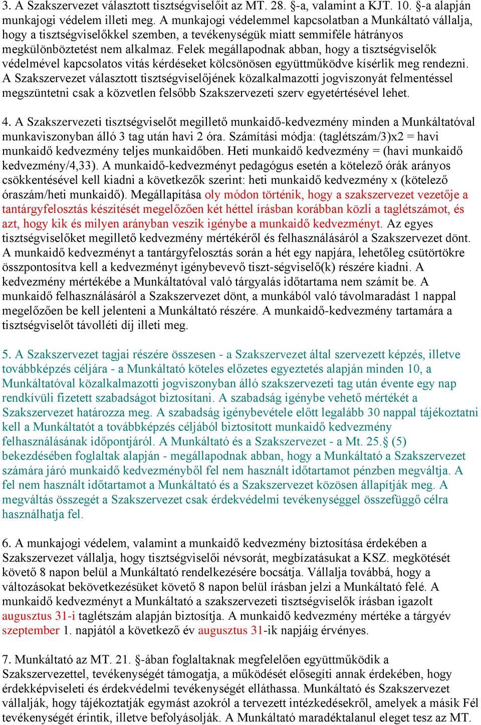 Felek megállapodnak abban, hogy a tisztségviselők védelmével kapcsolatos vitás kérdéseket kölcsönösen együttműködve kísérlik meg rendezni.