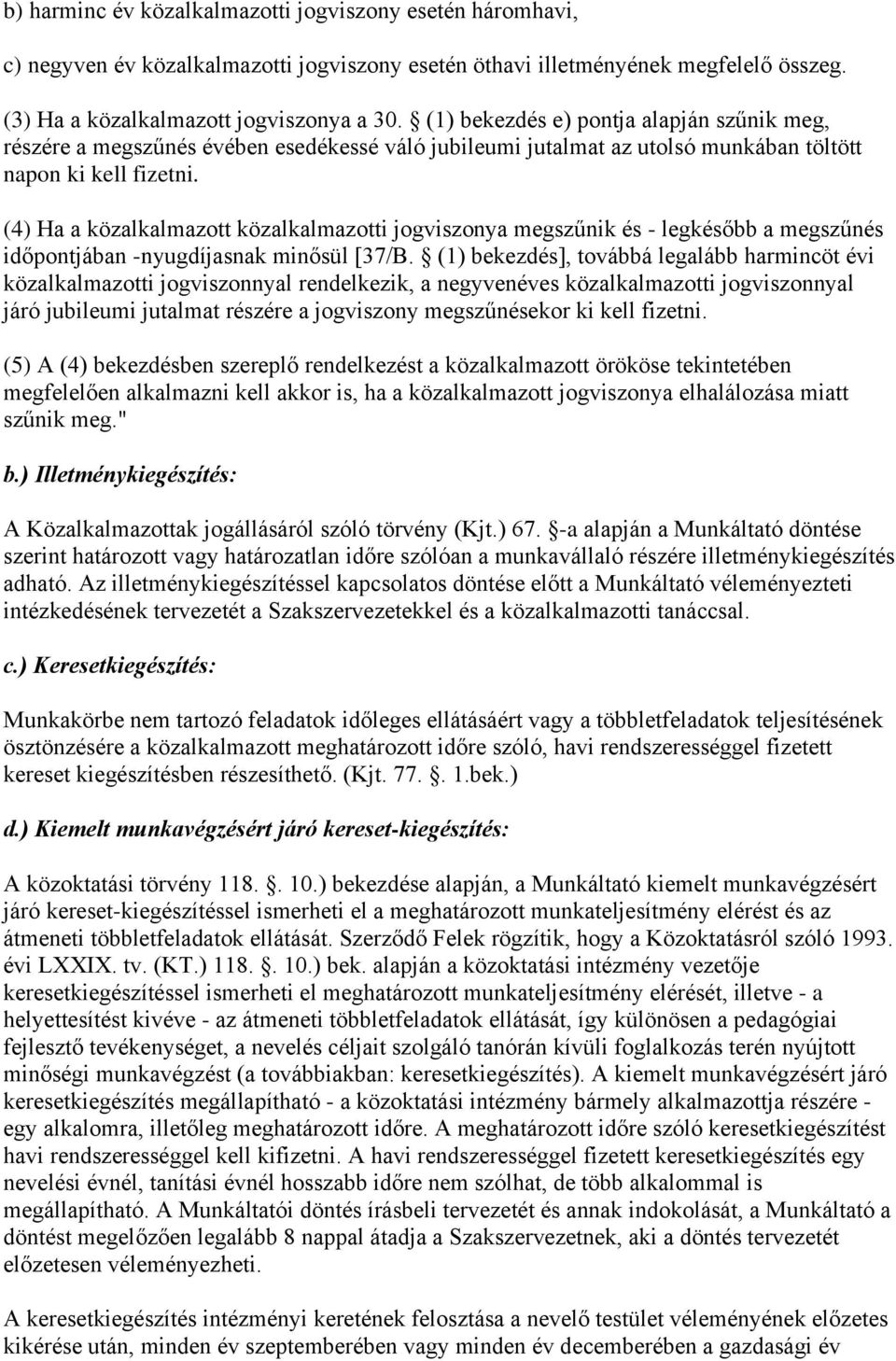 (4) Ha a közalkalmazott közalkalmazotti jogviszonya megszűnik és - legkésőbb a megszűnés időpontjában -nyugdíjasnak minősül [37/B.