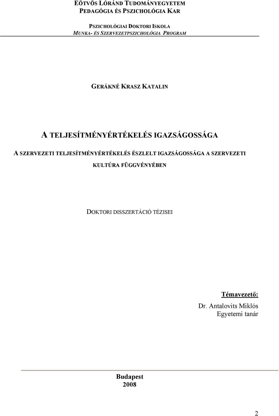 IGAZSÁGOSSÁGA A SZERVEZETI TELJESÍTMÉNYÉRTÉKELÉS ÉSZLELT IGAZSÁGOSSÁGA A SZERVEZETI KULTÚRA