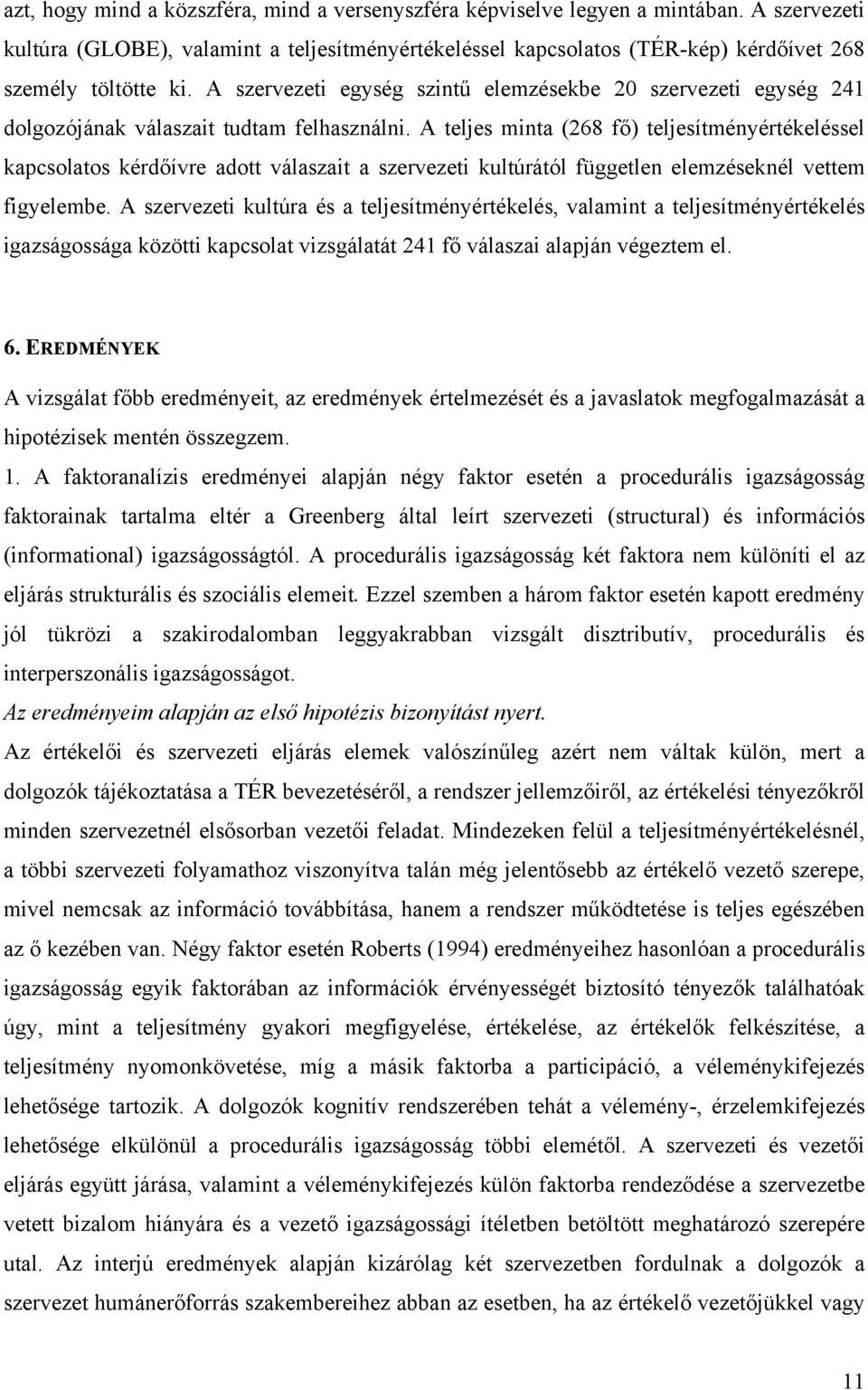 A szervezeti egység szintű elemzésekbe 20 szervezeti egység 241 dolgozójának válaszait tudtam felhasználni.