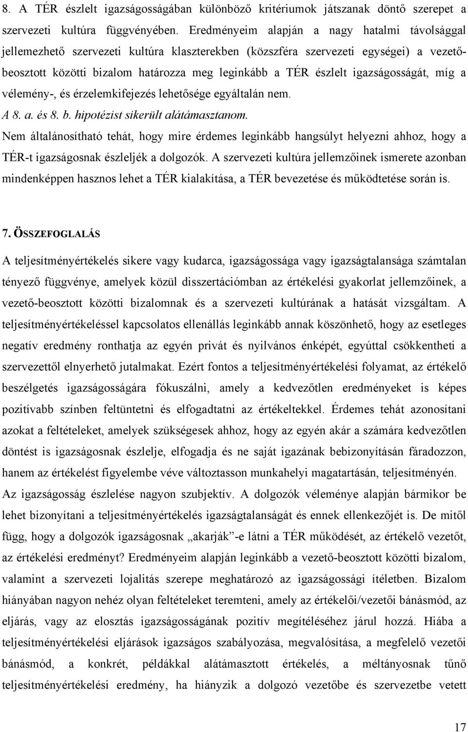 igazságosságát, míg a vélemény-, és érzelemkifejezés lehetősége egyáltalán nem. A 8. a. és 8. b. hipotézist sikerült alátámasztanom.