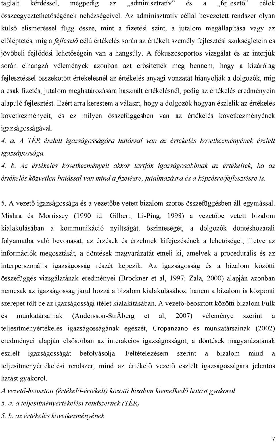 személy fejlesztési szükségletein és jövőbeli fejlődési lehetőségein van a hangsúly.