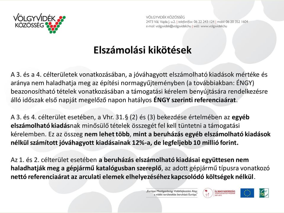 támogatási kérelem benyújtására rendelkezésre álló időszak első napját megelőző napon hatályos ÉNGY szerinti referenciaárat. A 3. és 4. célterület esetében, a Vhr. 31.