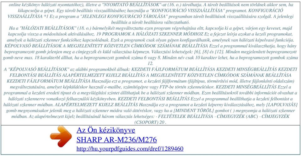 KONFIGURÁCIÓ VISSZAÁLLÍTÁSA *1 Ez a program a "JELENLEGI KONFIGURÁCIÓ TÁROLÁSA" programban tárolt beállítások visszaállítására szolgál. A jelenlegi beállítás a tárolt beálításra változtatható.