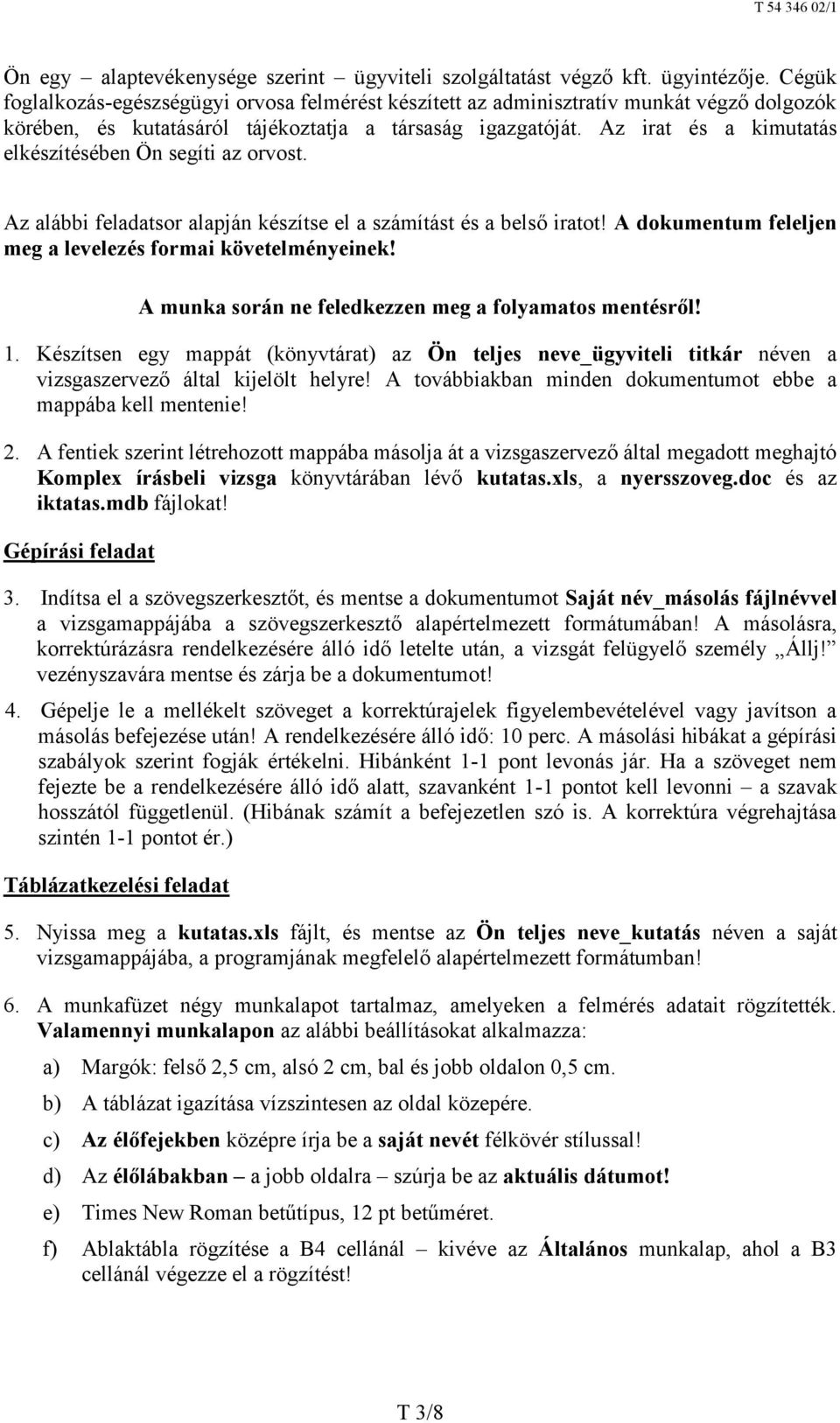 Az irat és a kimutatás elkészítésében Ön segíti az orvost. Az alábbi feladatsor alapján készítse el a számítást és a belső iratot! A dokumentum feleljen meg a levelezés formai követelményeinek!