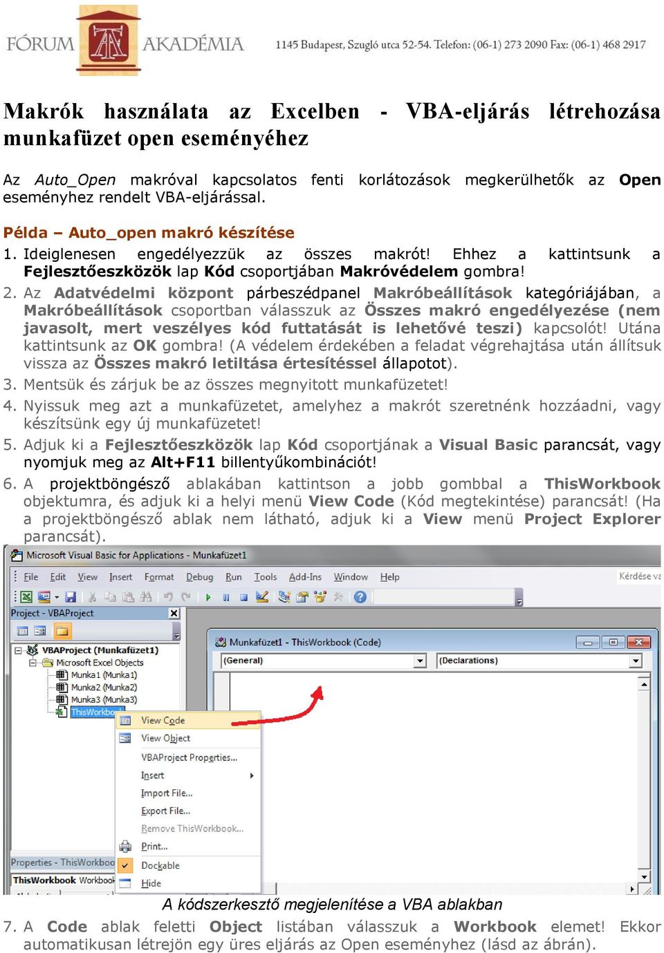 Az Adatvédelmi központ párbeszédpanel Makróbeállítások kategóriájában, a Makróbeállítások csoportban válasszuk az Összes makró engedélyezése (nem javasolt, mert veszélyes kód futtatását is lehetővé