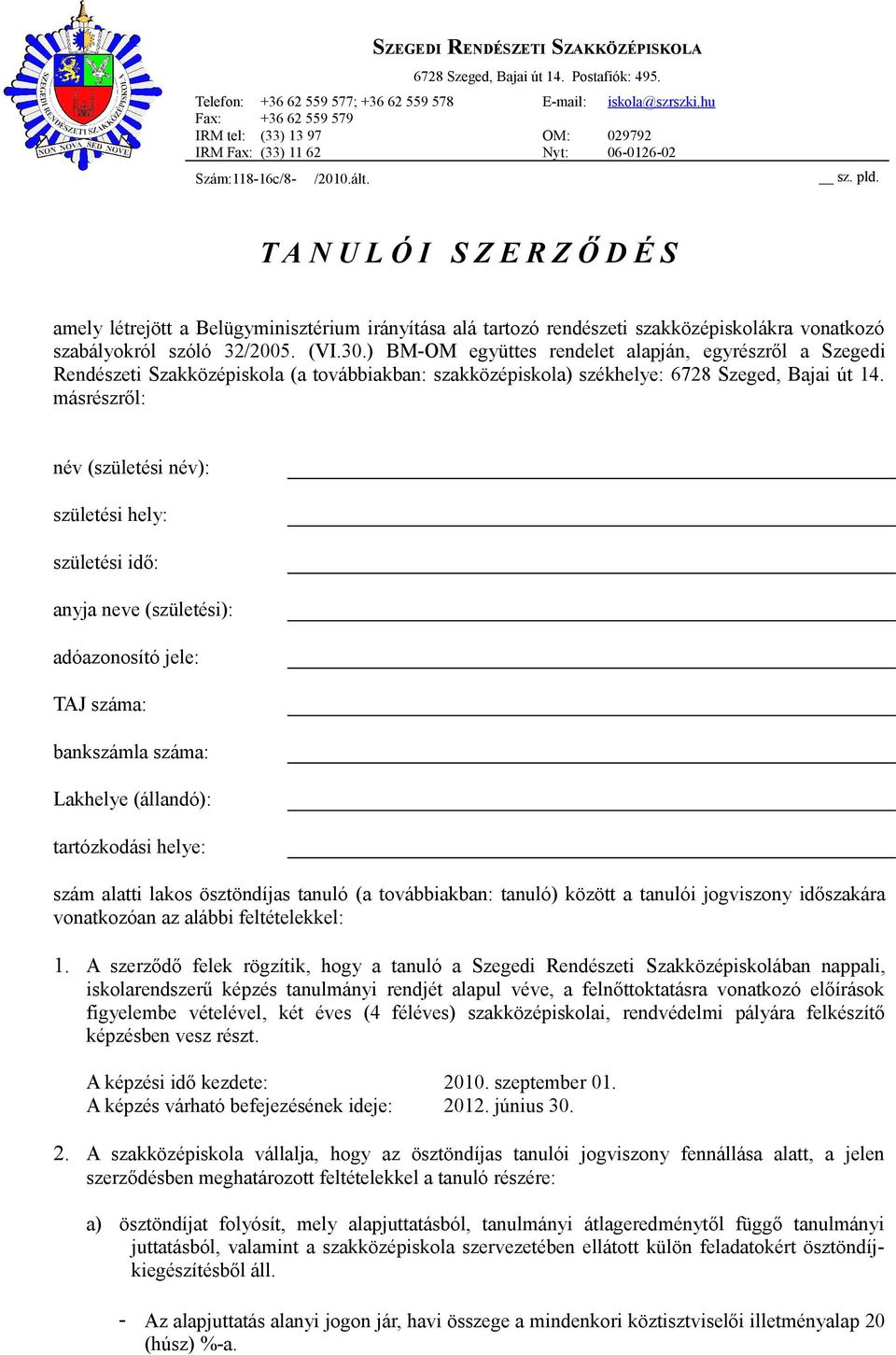 T A N U L Ó I S Z E R Z Ő D É S amely létrejött a Belügyminisztérium irányítása alá tartozó rendészeti szakközépiskolákra vonatkozó szabályokról szóló 32/2005. (VI.30.