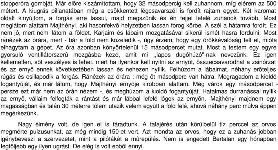 A szél a hátamra fordít. Ez nem jó, mert nem Iátom a földet. Karjaim és lábaim mozgatásával sikerül ismét hasra fordulni.