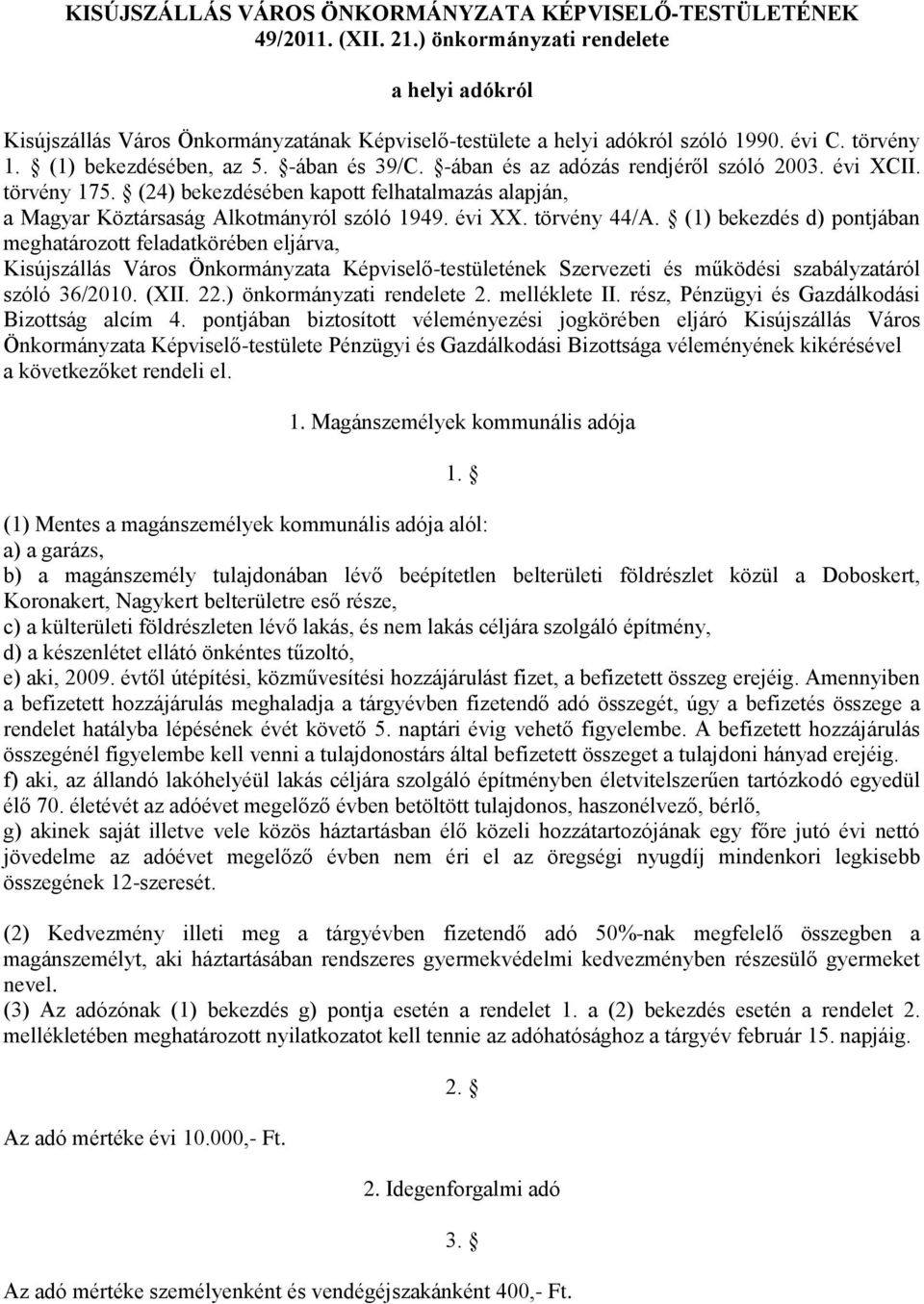(24) bekezdésében kapott felhatalmazás alapján, a Magyar Köztársaság Alkotmányról szóló 1949. évi XX. törvény 44/A.